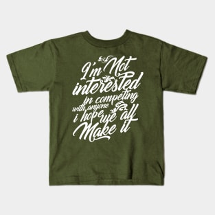 I'm Not Interested in Competing Hope We All Make It White Version Kids T-Shirt